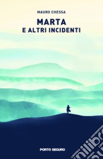 Marta e altri incidenti libro di Chessa Mauro