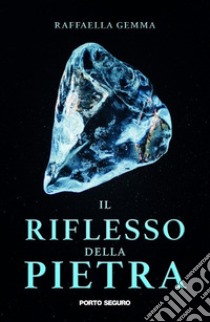 Il riflesso della pietra libro di Gemma Raffaella