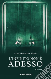 L'infinito non è adesso libro di Lanini Alessandro