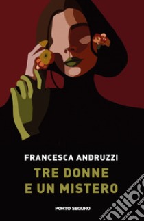 Tre donne e un mistero libro di Andruzzi Francesca