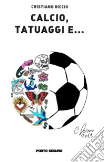 Calcio, tatuaggi e... libro di Riccio Cristiano