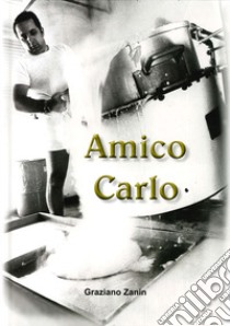 Amico Carlo. Ediz. italiana e inglese libro di Zanin Graziano