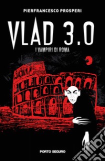 Vlad 3.0. I vampiri di Roma libro di Prosperi Pierfrancesco