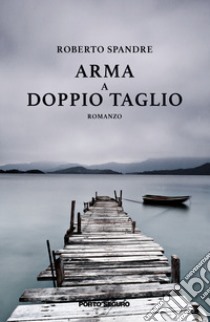 Arma a doppio taglio libro di Spandre Roberto