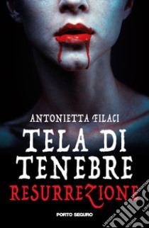 Resurrezione. Tela di tenebre libro di Filaci Antonietta