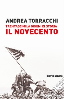 Trentaseimila giorni di storia del Novecento libro di Torracchi Andrea