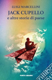 Jack Cupello e altre storie di paese libro di Marcellini Luigi