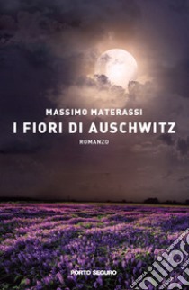 I fiori di Auschwitz libro di Materassi Massimo