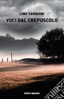 Voci dal crepuscolo libro di Tarquini Lino