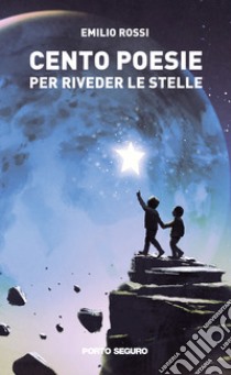 Cento poesie per riveder le stelle libro di Rossi Emilio