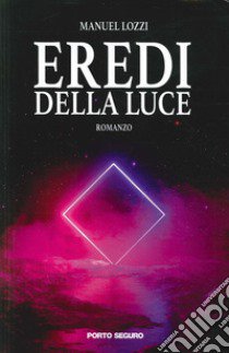 Eredi della luce libro di Lozzi Manuel