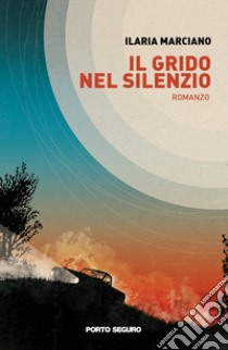 Il grido nel silenzio libro di Marciano Ilaria