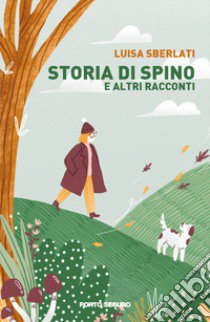 Storia di Spino e altri racconti libro di Sberlati Luisa