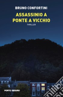 Assassinio a Ponte a Vicchio libro di Confortini Bruno