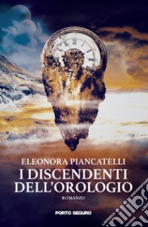 I discendenti dell'orologio libro di Piancatelli Eleonora