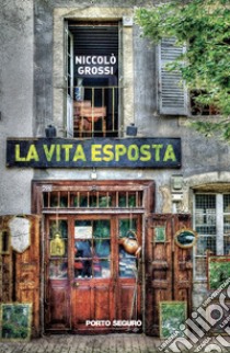 La vita esposta libro di Grossi Niccolò