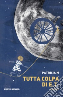 Tutta colpa di E.T. libro di Mearini Patricia