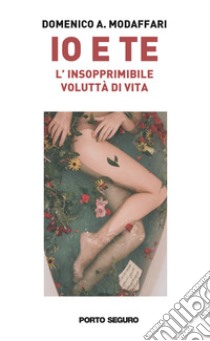 Io e te. L'insopprimibile voluttà di vita libro di Modaffari Domenico A.