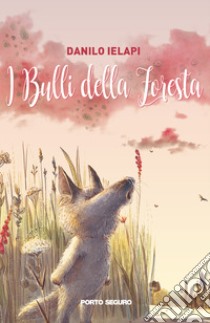 I bulli della foresta libro di Ielapi Danilo