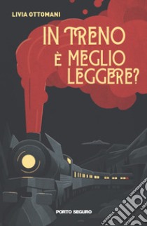 In treno è meglio leggere? libro di Ottomani Livia