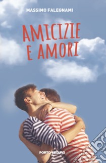 Amicizie e amori libro di Falegnami Massimo