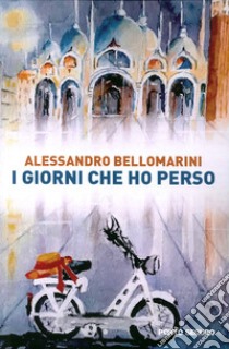 I giorni che ho perso libro di Bellomarini Alessandro