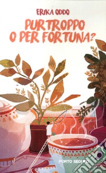 Purtroppo o per fortuna? libro di Oddo Erika