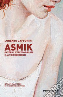 Asmik ovvero l'effetto Droste e altri frammenti libro di Gafforini Lorenzo