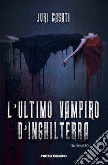 L'ultimo vampiro d'Inghilterra libro di Casati Juri