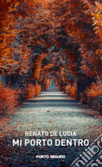 Mi porto dentro libro di De Lucia Renato