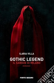 Gothic legend, il sangue di Milano libro di Villa Ilaria