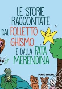 Le storie raccontate dal Folletto Ghismo e la Fata Merendina libro di Selvi Irene