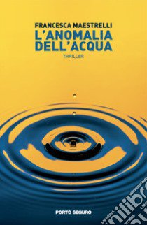 L'anomalia dell'acqua libro di Maestrelli Francesca