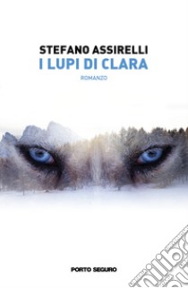 I lupi di Clara libro di Assirelli Stefano