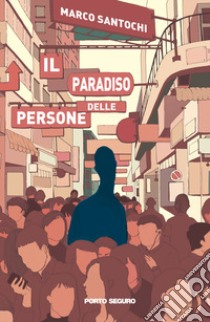 Il paradiso delle persone libro di Santochi Marco