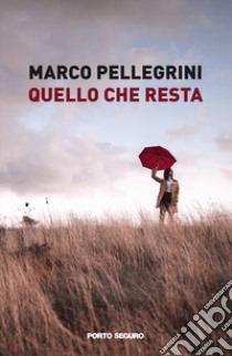 Quello che resta libro di Pellegrini Marco