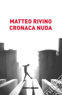 Cronaca nuda libro di Rivino Matteo