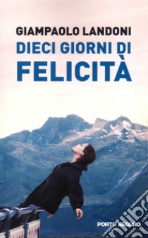 Dieci giorni di felicità libro di Landoni Giampaolo