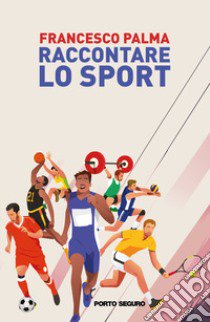 Raccontare lo sport libro di Palma Francesco