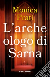 L'archeologo di Sarna libro di Prati Monica