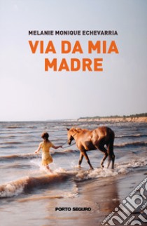 Via da mia madre libro di Echevarria Melanie Monique