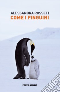 Come i pinguini libro di Rosseti Alessandra