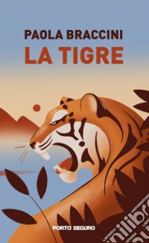 La tigre libro di Braccini Paola