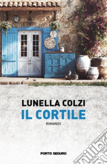 Il cortile libro di Colzi Lunella