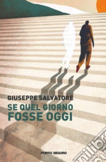 Se quel giorno fosse oggi libro di Salvatore Giuseppe