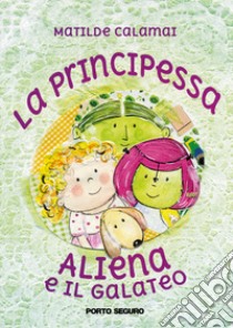 La principessa aliena e il galateo. Ediz. italiana e inglese libro di Calamai Matilde