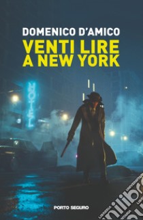 Venti lire a New York libro di D'Amico Domenico