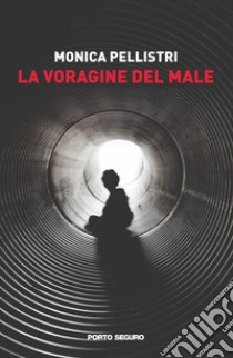 La voragine del male libro di Pellistri Monica