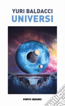 Universi. E altre infinite vite libro di Baldacci Yuri