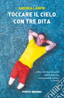 Toccare il cielo con tre dita libro di Lanfri Andrea